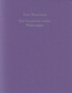 Ivan Wernisch: Die Geschichte zweier W&uuml;stenj&auml;ger