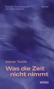 Marek Torč&iacute;k: Was die Zeit nicht nimmt