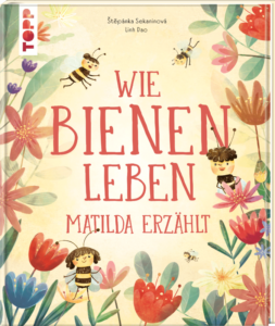 Wie Bienen leben. Matilda erz&auml;hlt.