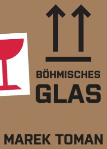 Marek Toman: B&ouml;hmisches Glas