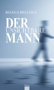Bianca Bellov&aacute;: Der unsichtbare Mann