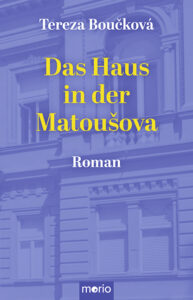 Tereza Boučkov&aacute;: Das Haus in der Matou&scaron;ova-Stra&szlig;e
