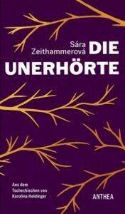 S&aacute;ra Zeithammerov&aacute;: Die Unerh&ouml;rte