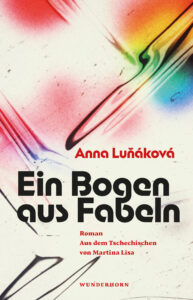 Anna Luň&aacute;kov&aacute;: Ein Bogen aus Fabeln