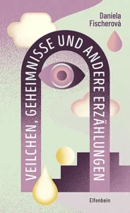 Daniela Fischerov&aacute;: Veilchen, Geheimnisse und andere Erz&auml;hlungen